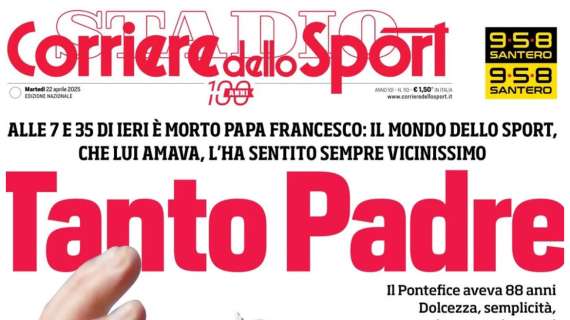 la-prima-speciale-del-corriere-dello-sport:-“tanto-papa”