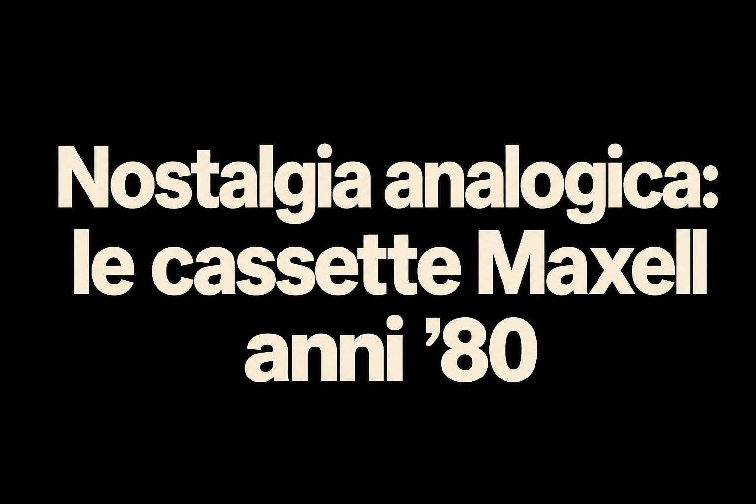 maxell-audiocassette-anni-80-ritorno-nostalgia